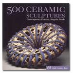 500 Ceramic Sculptures: Contemporary Practice, Singular Works