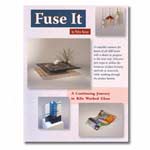 Fuse It: A Continuing Journey in Kiln Worked Glass