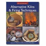 Alternative Kilns & Firing Techniques: Raku * Saggar * Pit * Barrel