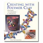 Creating With Polymer Clay: Designs, Techniques & Projects
