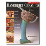 Handbuilt Ceramics: Pinching * Coiling * Extruding * Molding * Slip Casting * Slab Work