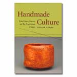 Handmade Culture: Raku Potters, Patrons, and Tea Practitioners in Japan