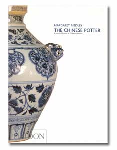 The Chinese Potter: A Practical History of Chinese Ceramics