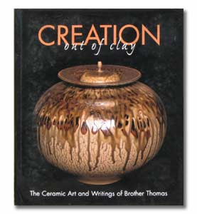 Creation Out of Clay: The Ceramic Art and Writings of Brother Thomas