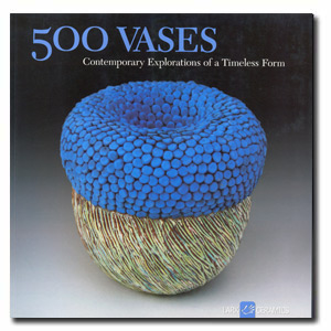 500 Vases: Contemporary Explorations of a Timeless Form