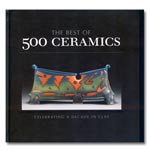 Best of 500 Ceramics: Celebrating a Decade in Clay