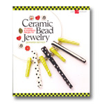 Ceramic Bead Jewelry: 30 Fired & Inspired Projects